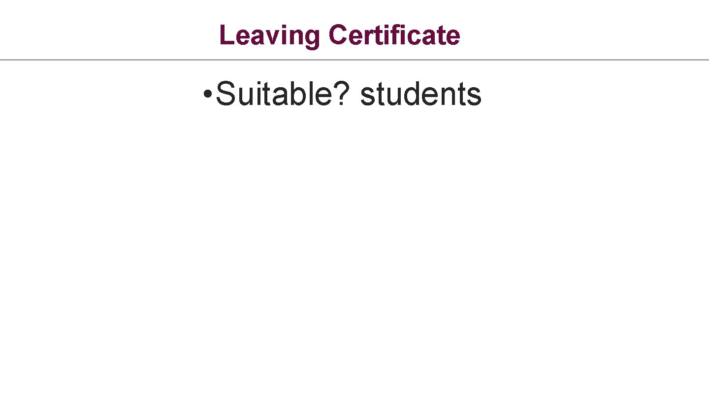 Leaving Certificate • Suitable? students 