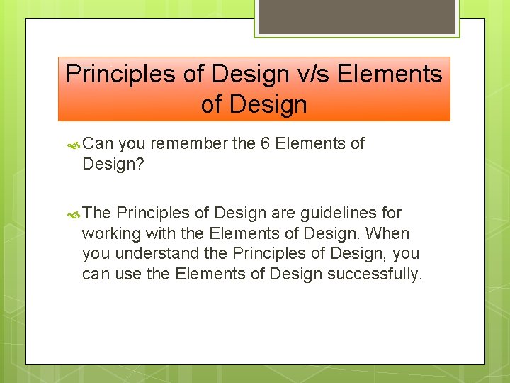 Principles of Design v/s Elements of Design Can you remember the 6 Elements of