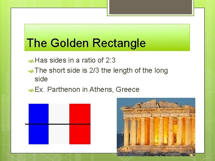 The Golden Rectangle Has sides in a ratio of 2: 3 The short side