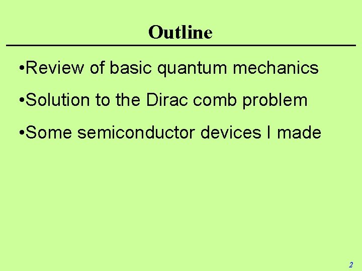 Outline • Review of basic quantum mechanics • Solution to the Dirac comb problem