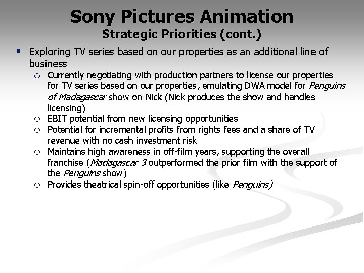 Sony Pictures Animation Strategic Priorities (cont. ) § Exploring TV series based on our