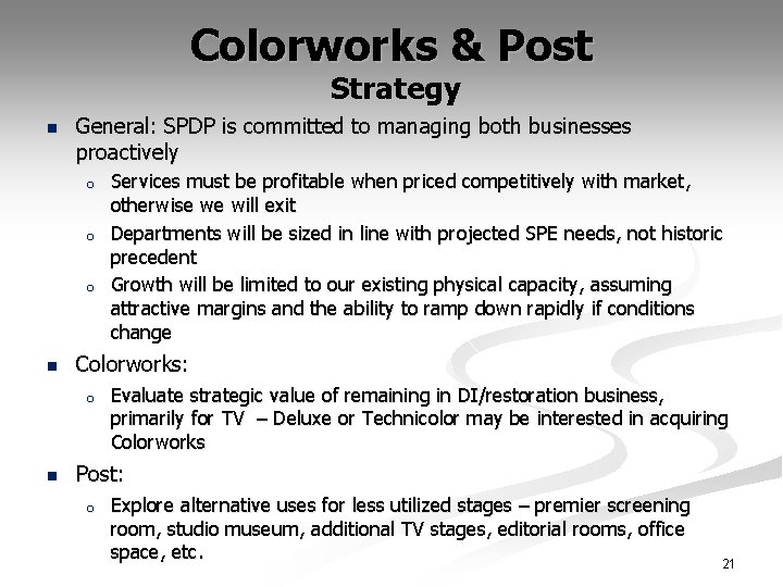 Colorworks & Post Strategy n General: SPDP is committed to managing both businesses proactively