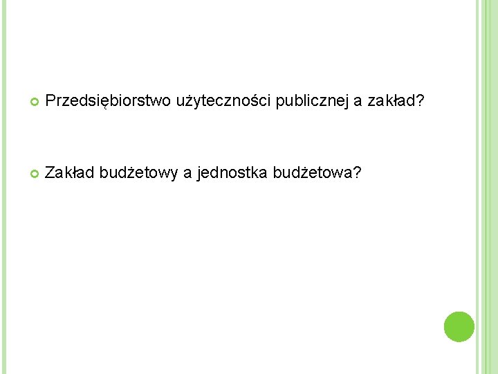  Przedsiębiorstwo użyteczności publicznej a zakład? Zakład budżetowy a jednostka budżetowa? 