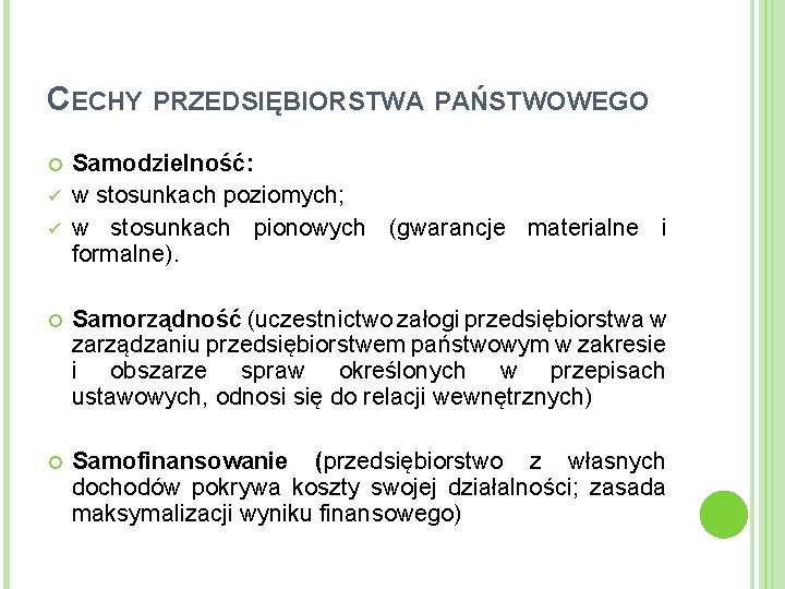 CECHY PRZEDSIĘBIORSTWA PAŃSTWOWEGO ü ü Samodzielność: w stosunkach poziomych; w stosunkach pionowych (gwarancje materialne