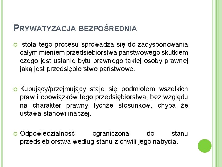 PRYWATYZACJA BEZPOŚREDNIA Istota tego procesu sprowadza się do zadysponowania całym mieniem przedsiębiorstwa państwowego skutkiem