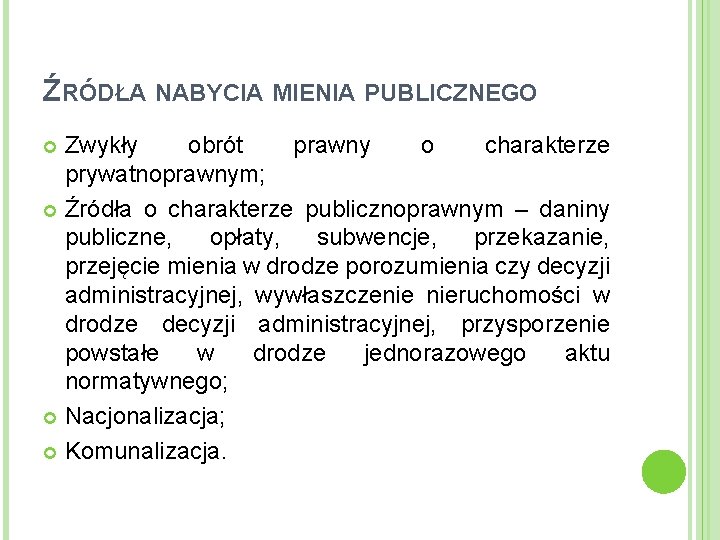 ŹRÓDŁA NABYCIA MIENIA PUBLICZNEGO Zwykły obrót prawny o charakterze prywatnoprawnym; Źródła o charakterze publicznoprawnym