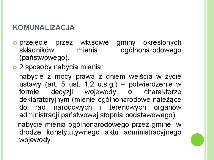 KOMUNALIZACJA przejęcie przez właściwe gminy określonych składników mienia ogólnonarodowego (państwowego). 2 sposoby nabycia mienia: