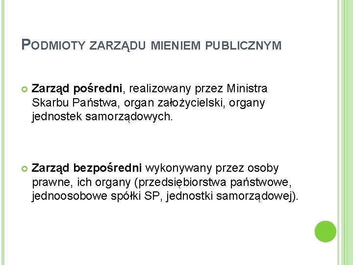 PODMIOTY ZARZĄDU MIENIEM PUBLICZNYM Zarząd pośredni, realizowany przez Ministra Skarbu Państwa, organ założycielski, organy