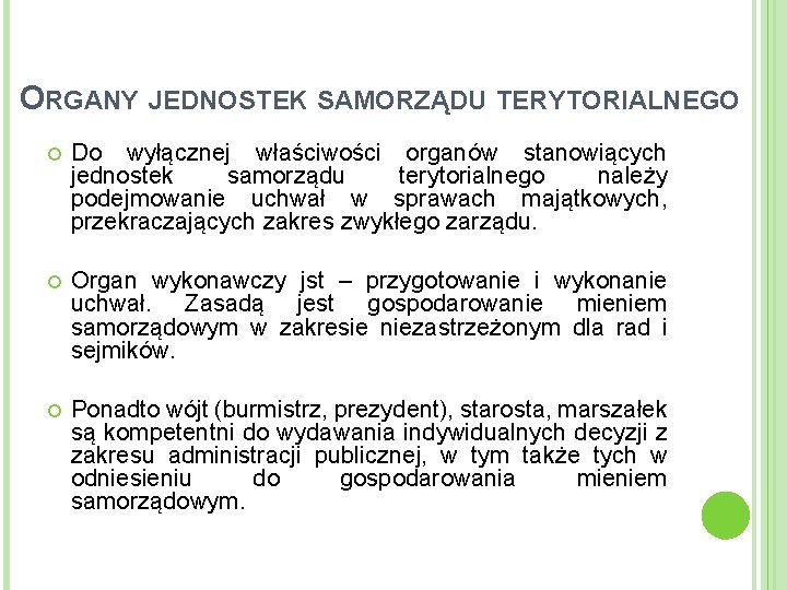 ORGANY JEDNOSTEK SAMORZĄDU TERYTORIALNEGO Do wyłącznej właściwości organów stanowiących jednostek samorządu terytorialnego należy podejmowanie