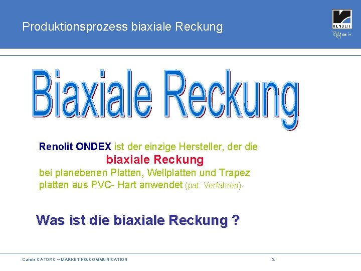 Produktionsprozess biaxiale Reckung Renolit ONDEX ist der einzige Hersteller, der die biaxiale Reckung bei