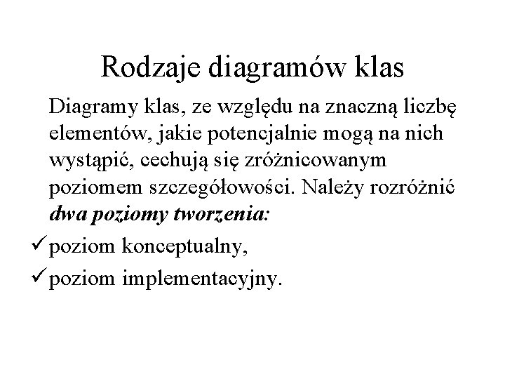 Rodzaje diagramów klas Diagramy klas, ze względu na znaczną liczbę elementów, jakie potencjalnie mogą