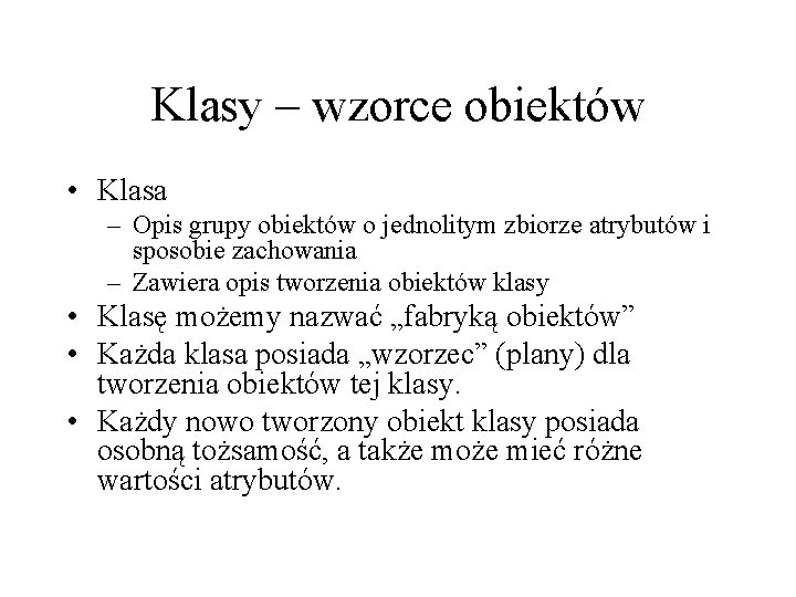 Klasy – wzorce obiektów • Klasa – Opis grupy obiektów o jednolitym zbiorze atrybutów