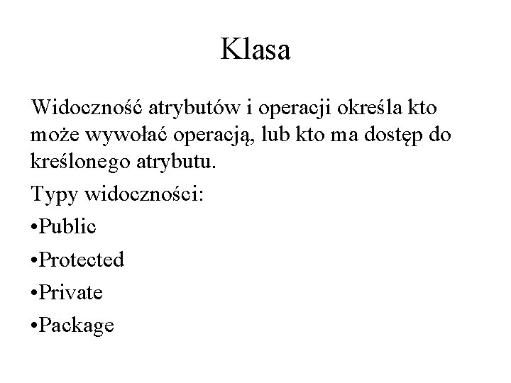 Klasa Widoczność atrybutów i operacji określa kto może wywołać operacją, lub kto ma dostęp