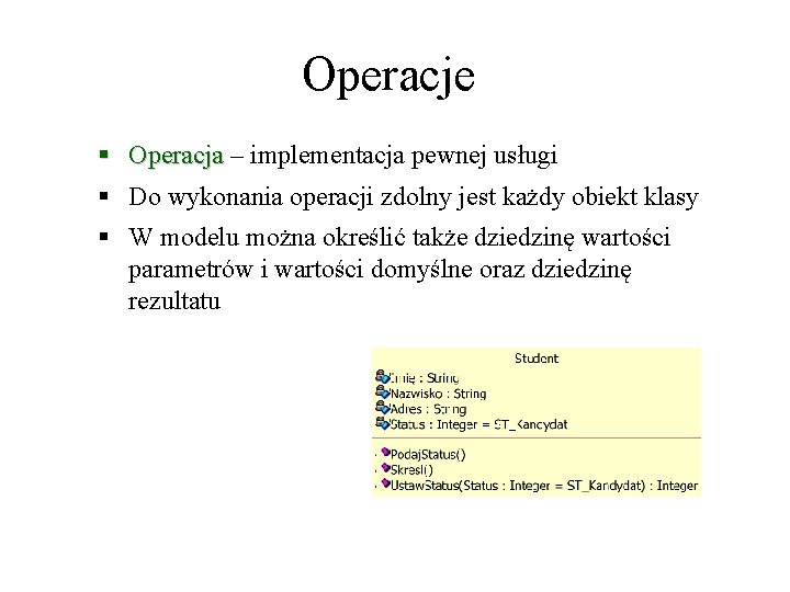 Operacje § Operacja – implementacja pewnej usługi § Do wykonania operacji zdolny jest każdy