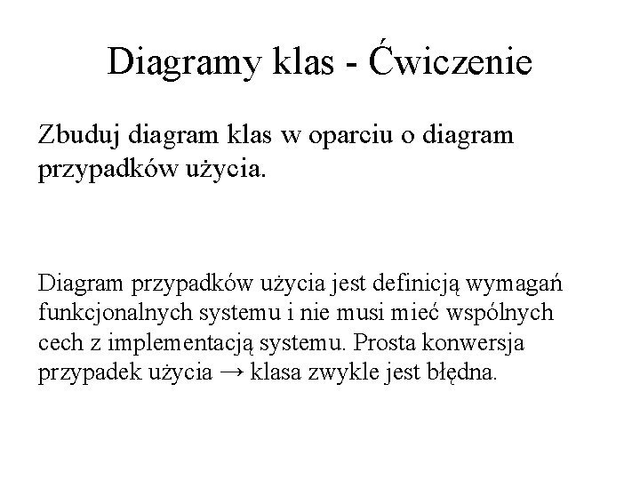 Diagramy klas - Ćwiczenie Zbuduj diagram klas w oparciu o diagram przypadków użycia. Diagram