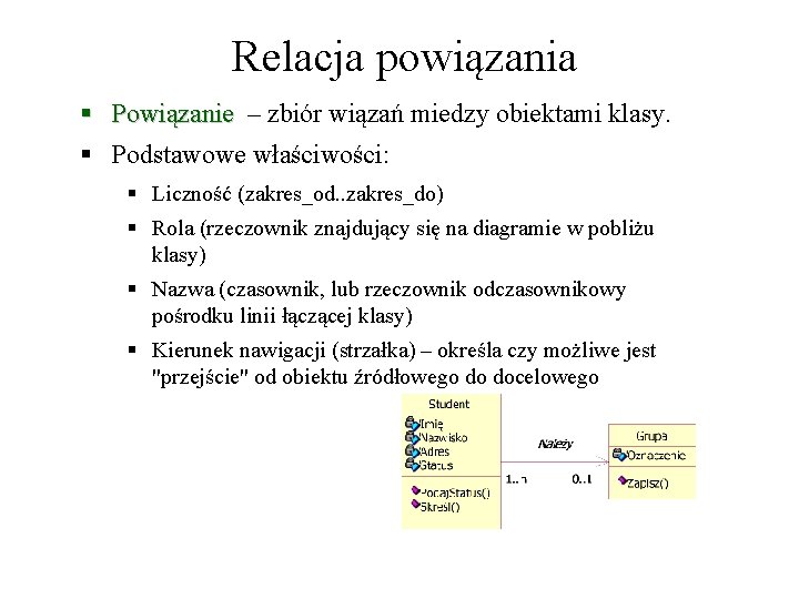 Relacja powiązania § Powiązanie – zbiór wiązań miedzy obiektami klasy. § Podstawowe właściwości: §