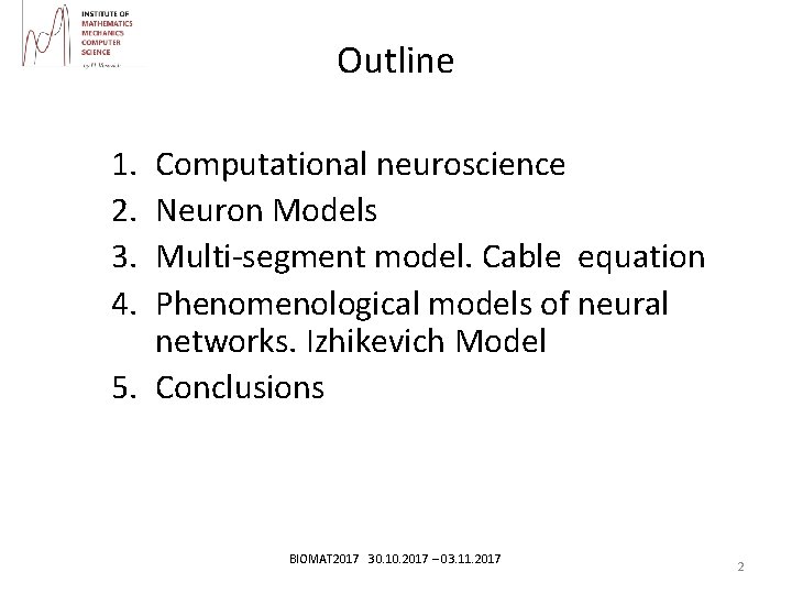 Outline 1. 2. 3. 4. Computational neuroscience Neuron Models Multi-segment model. Сable equation Phenomenological