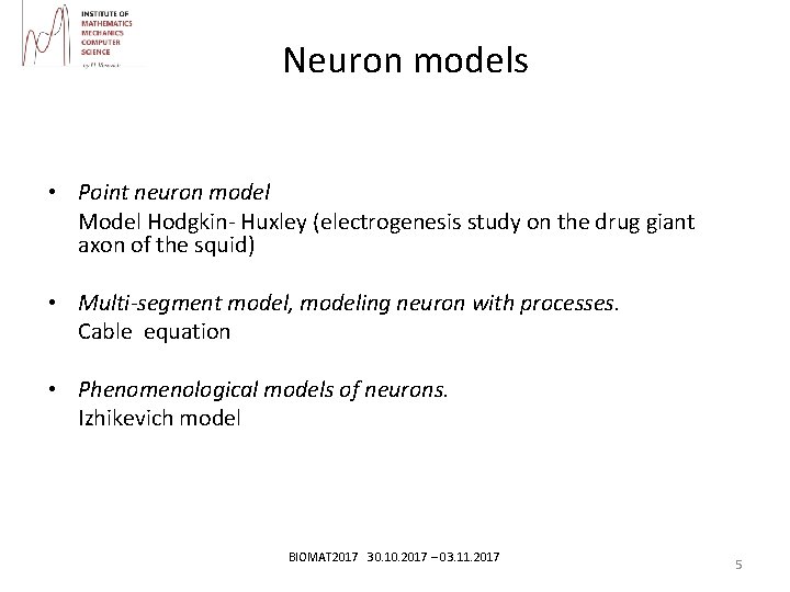 Neuron models • Point neuron model Model Hodgkin- Huxley (electrogenesis study on the drug