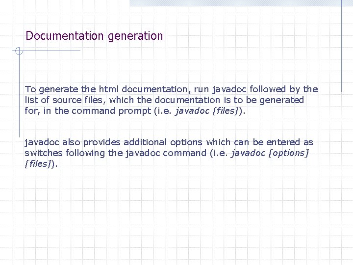 Documentation generation To generate the html documentation, run javadoc followed by the list of