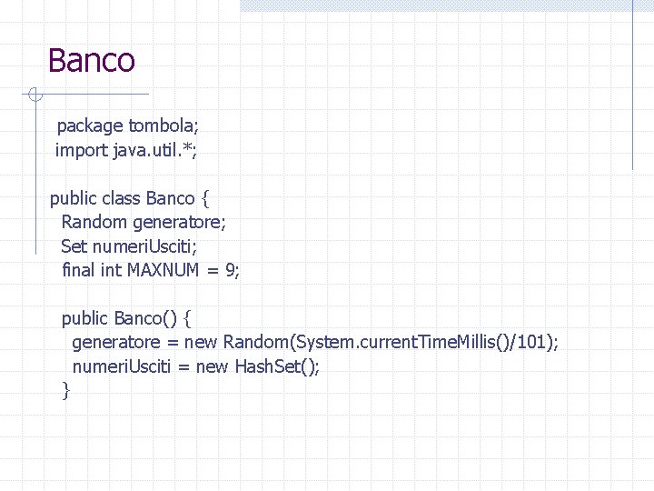 Banco package tombola; import java. util. *; public class Banco { Random generatore; Set