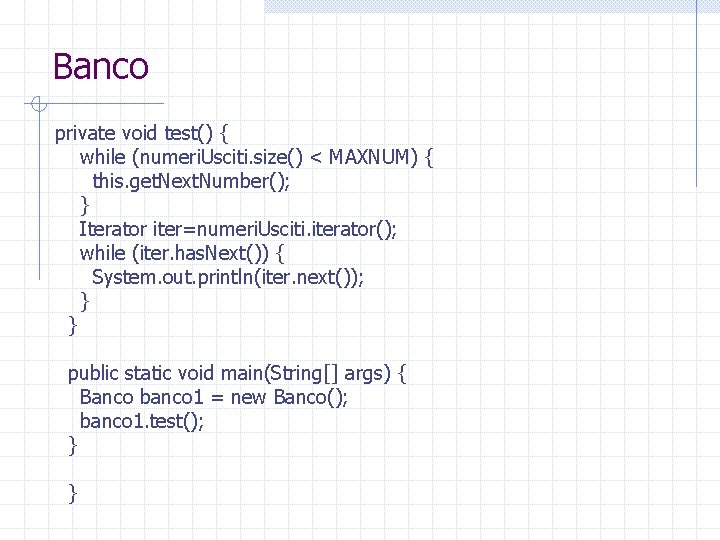 Banco private void test() { while (numeri. Usciti. size() < MAXNUM) { this. get.