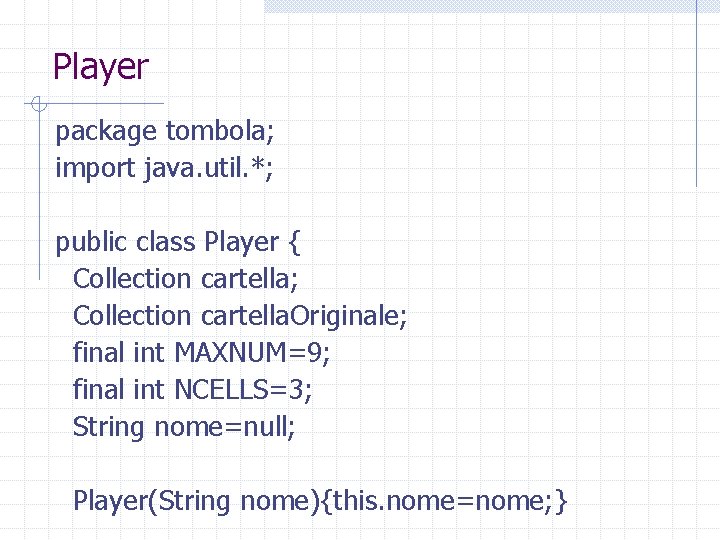 Player package tombola; import java. util. *; public class Player { Collection cartella; Collection