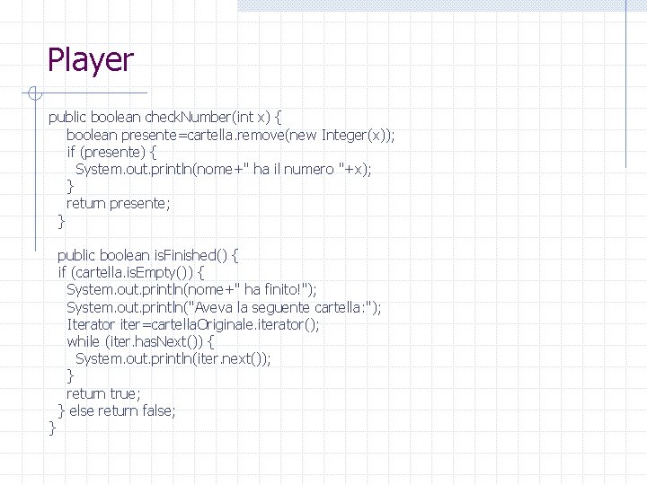 Player public boolean check. Number(int x) { boolean presente=cartella. remove(new Integer(x)); if (presente) {