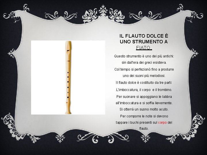 IL FLAUTO DOLCE È UNO STRUMENTO A FIATO. Questo strumento è uno dei più