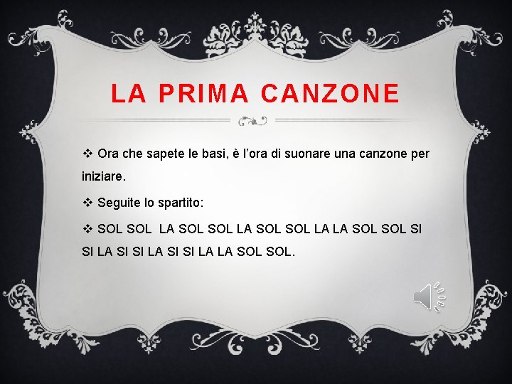 LA PRIMA CANZONE v Ora che sapete le basi, è l’ora di suonare una