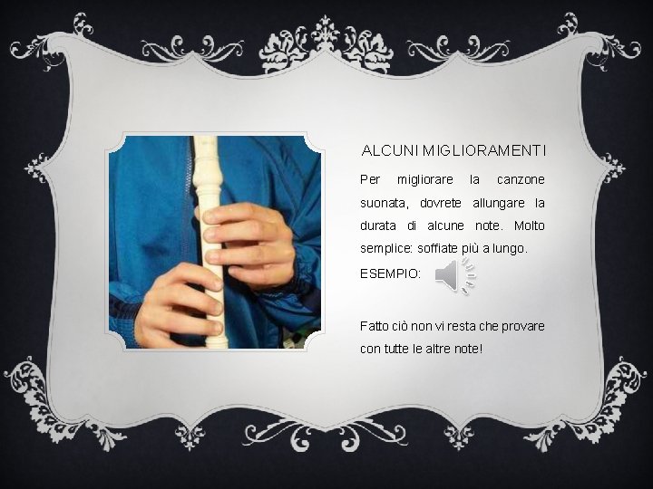 ALCUNI MIGLIORAMENTI Per migliorare la canzone suonata, dovrete allungare la durata di alcune note.