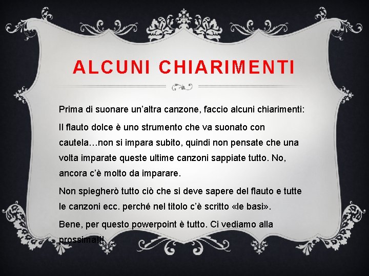 ALCUNI CHIARIMENTI Prima di suonare un’altra canzone, faccio alcuni chiarimenti: Il flauto dolce è