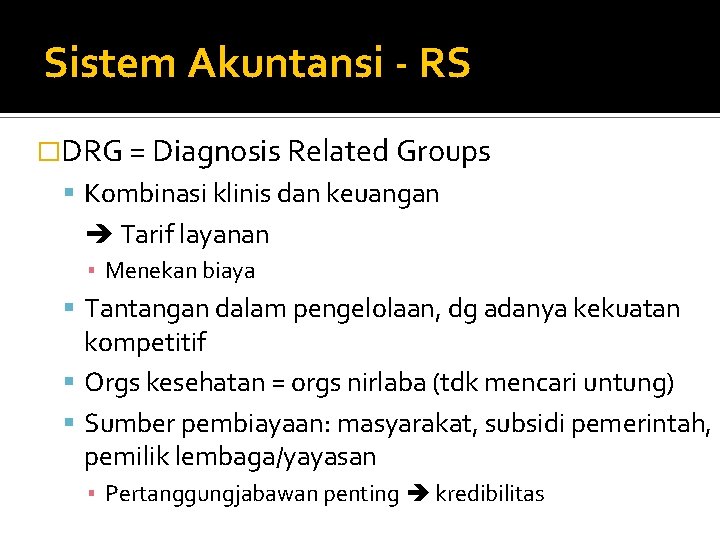 Sistem Akuntansi - RS �DRG = Diagnosis Related Groups Kombinasi klinis dan keuangan Tarif