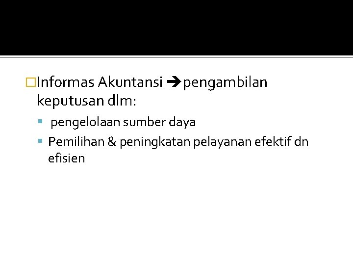 �Informas Akuntansi pengambilan keputusan dlm: pengelolaan sumber daya Pemilihan & peningkatan pelayanan efektif dn