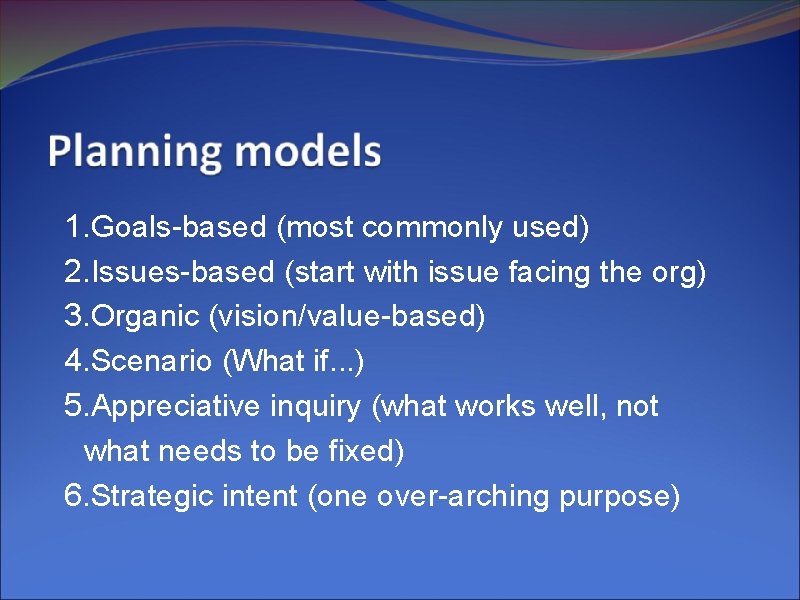 1. Goals-based (most commonly used) 2. Issues-based (start with issue facing the org) 3.