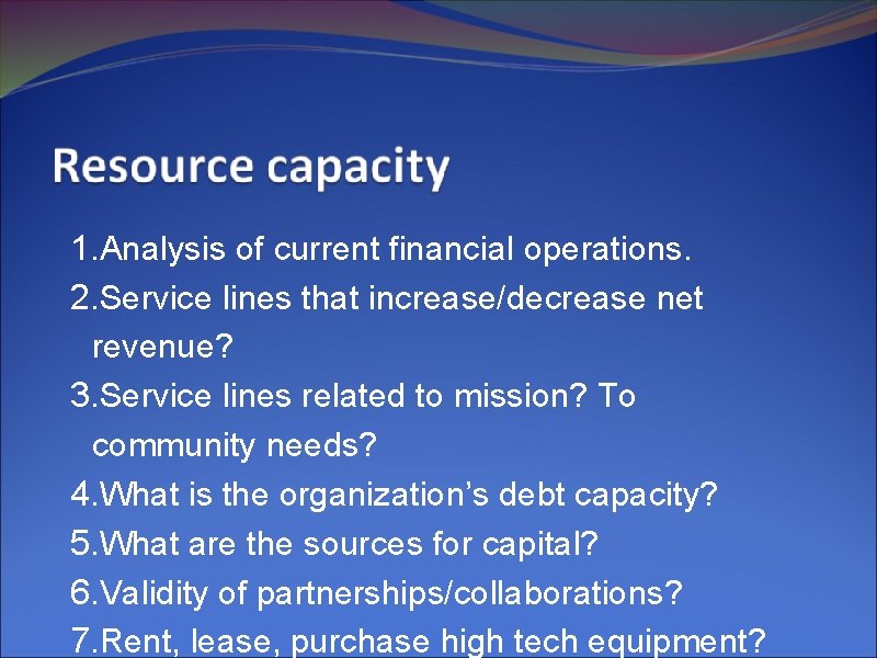 1. Analysis of current financial operations. 2. Service lines that increase/decrease net revenue? 3.