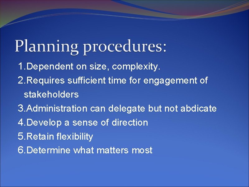 1. Dependent on size, complexity. 2. Requires sufficient time for engagement of stakeholders 3.