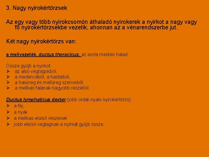 3. Nagy nyirokértörzsek Az egy vagy több nyirokcsomón áthaladó nyirokerek a nyirkot a nagy