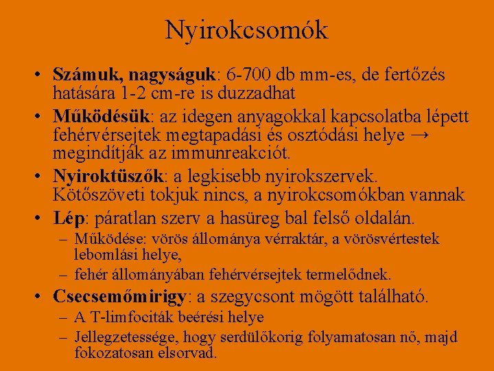 Nyirokcsomók • Számuk, nagyságuk: 6 -700 db mm-es, de fertőzés hatására 1 -2 cm-re