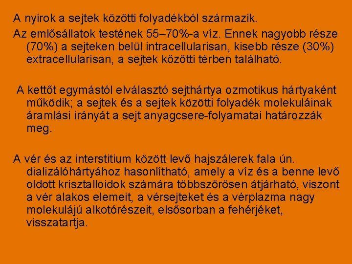 A nyirok a sejtek közötti folyadékból származik. Az emlősállatok testének 55– 70%-a víz. Ennek