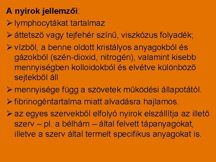 A nyirok jellemzői: Ø lymphocytákat tartalmaz Ø áttetsző vagy tejfehér színű, viszkózus folyadék; Ø