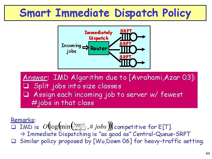 Smart Immediate Dispatch Policy Immediately Dispatch Incoming jobs Router SRPT Answer: IMD Algorithm due