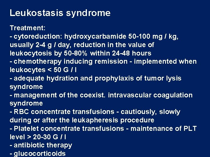 Leukostasis syndrome Treatment: - cytoreduction: hydroxycarbamide 50 -100 mg / kg, usually 2 -4