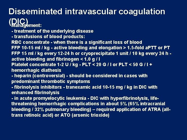 Disseminated intravascular coagulation (DIC) Management: - treatment of the underlying disease - transfusions of