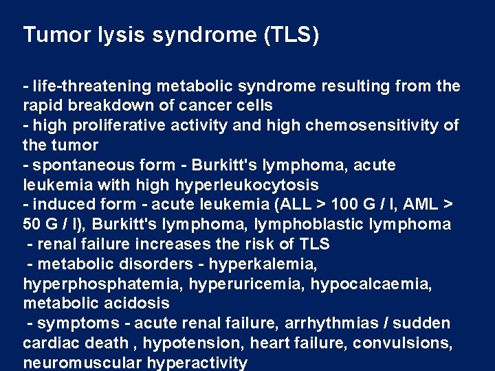 Tumor lysis syndrome (TLS) - life-threatening metabolic syndrome resulting from the rapid breakdown of