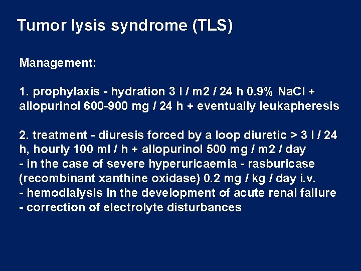 Tumor lysis syndrome (TLS) Management: 1. prophylaxis - hydration 3 l / m 2