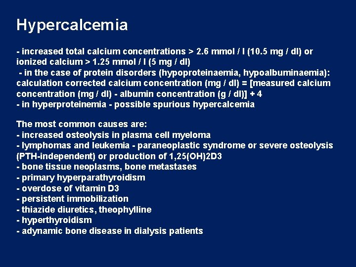 Hypercalcemia - increased total calcium concentrations > 2. 6 mmol / l (10. 5