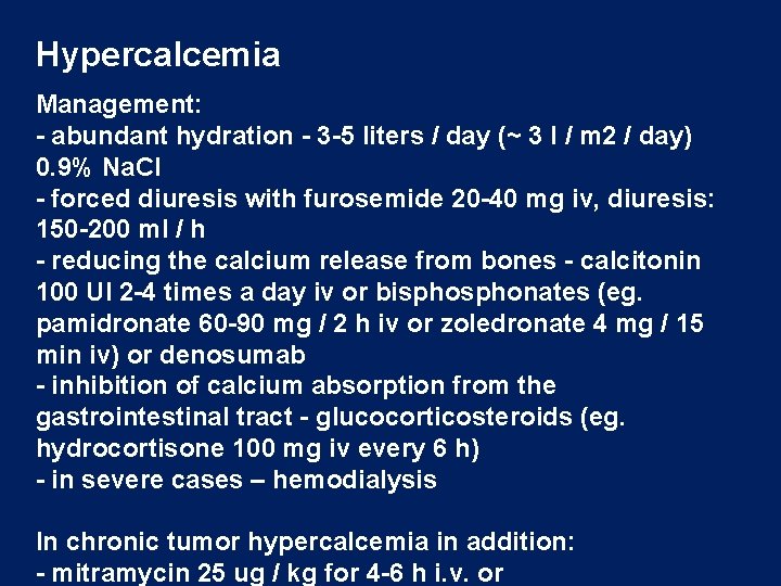 Hypercalcemia Management: - abundant hydration - 3 -5 liters / day (~ 3 l