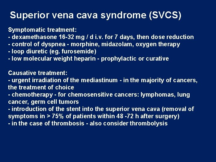 Superior vena cava syndrome (SVCS) Symptomatic treatment: - dexamethasone 16 -32 mg / d