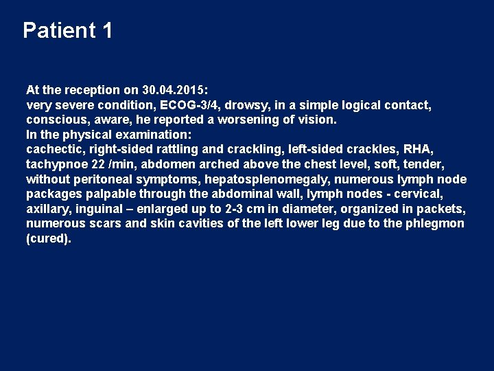 Patient 1 At the reception on 30. 04. 2015: very severe condition, ECOG-3/4, drowsy,