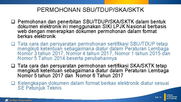 PERMOHONAN SBU/TDUP/SKA/SKTK q Permohonan dan penerbitan SBU/TDUP/SKA/SKTK dalam bentuk dokumen elektronik ini menggunakan SIKI